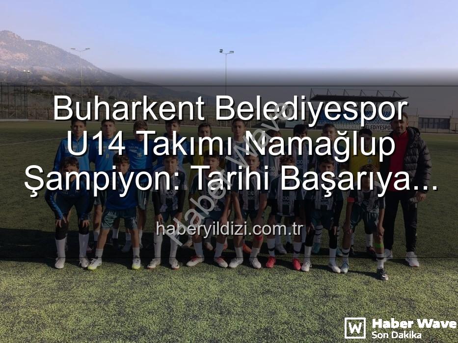 Buharkent Belediyespor U14 - Buharkent Belediyespor U14 Takımı Namağlup Şampiyon: Tarihi Başarı ve Unutulmaz Kutlama!