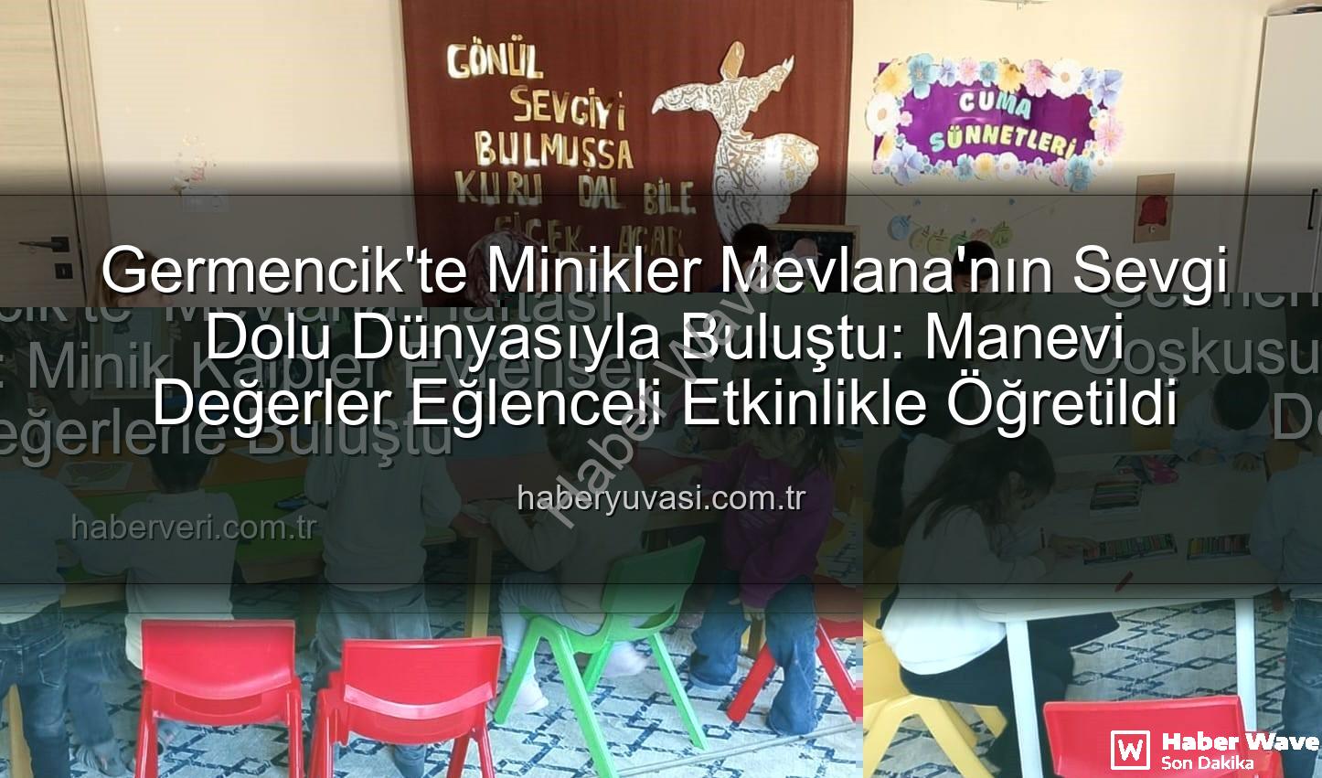 Mevlana Haftası - Germencik'te Minikler Mevlana'nın Sevgi Dolu Dünyasıyla Buluştu: Manevi Değerler Tohumları Ekildi