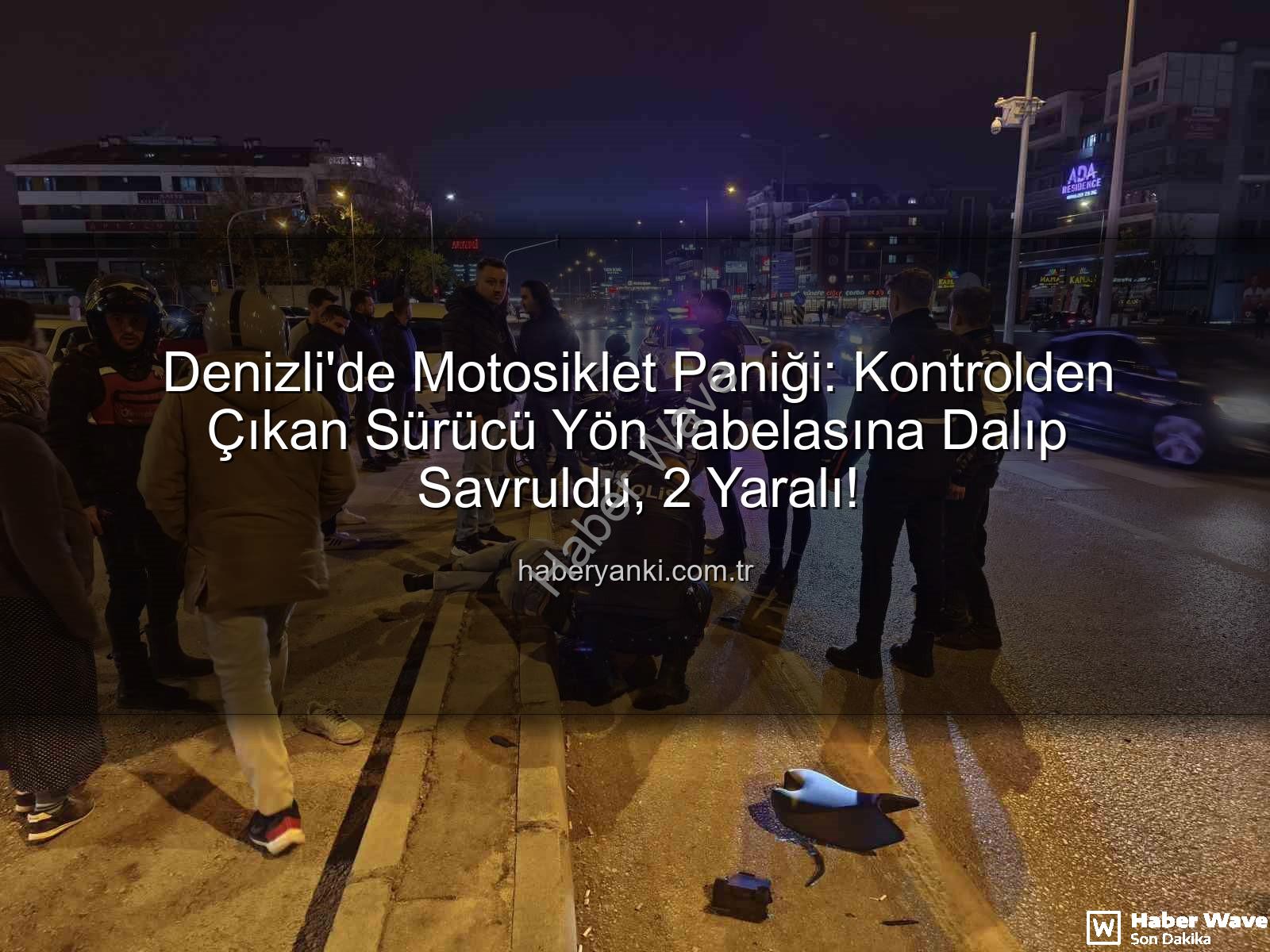 Denizli motosiklet kazası - Denizli'de Motosiklet Faciası: Kontrolden Çıkan Araç Yön Tabelasına Daldı, 2 Kişi Yaralandı