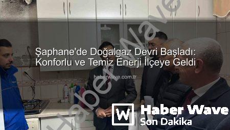 Şaphane’de Doğalgaz Devri Başladı: Konforlu ve Temiz Enerji İlçeye Geldi