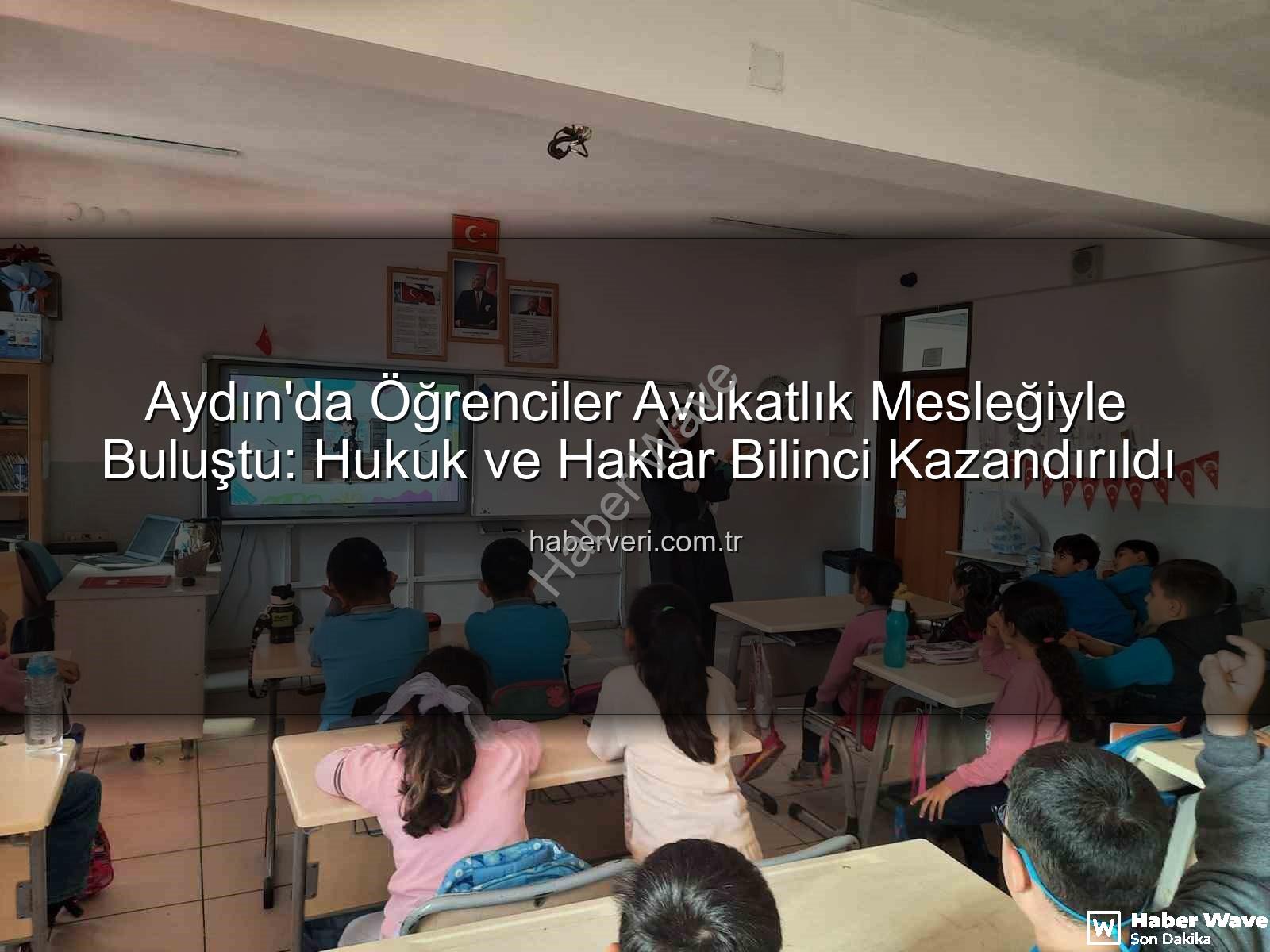 avukatlık mesleği - Aydın'da Öğrencilere Yönelik Hukuk ve Demokrasi Buluşmaları: Avukatlık Mesleği ve Haklar Tanıtıldı