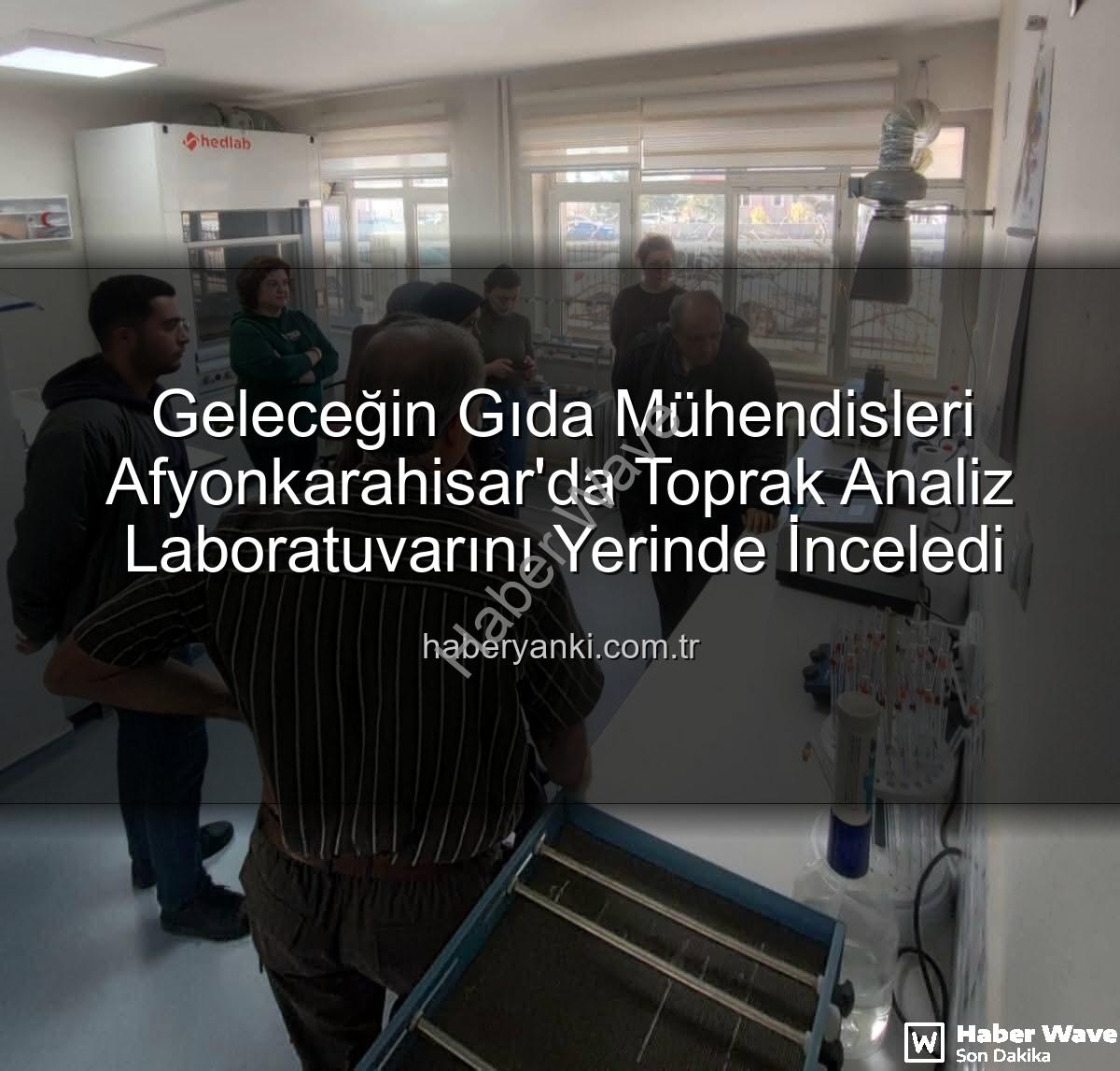 toprak analizleri - Afyonkarahisar'da Gıda Mühendisliği Öğrencileri Toprak ve Sulama Suyu Analiz Laboratuvarını Mercek Altına Aldı