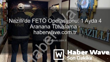 Nazilli’de FETÖ Operasyonu: 1 Ayda 4 Aranana Tutuklama – haberwave.com.tr
