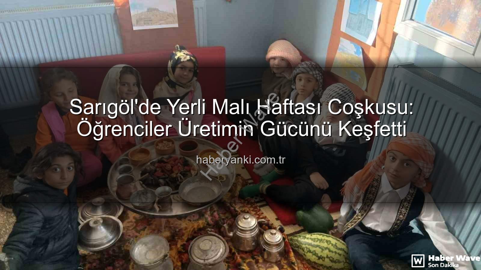 Yerli Malı Haftası - Sarıgöl'de Yerli Malı Haftası Coşkusu: Geleceğin Tüketicileri Üretime Adım Attı