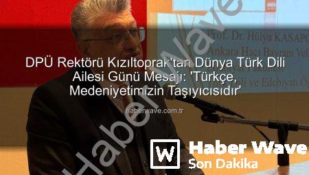 DPÜ Rektörü Kızıltoprak’tan Dünya Türk Dili Ailesi Günü Mesajı: ‘Türkçe, Medeniyetimizin Taşıyıcısıdır’