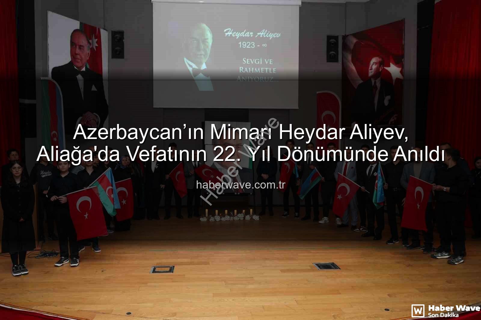 Heydar Aliyev - Azerbaycan’ın Mimarı Heydar Aliyev, Aliağa'da Vefatının 22. Yıl Dönümünde Anıldı