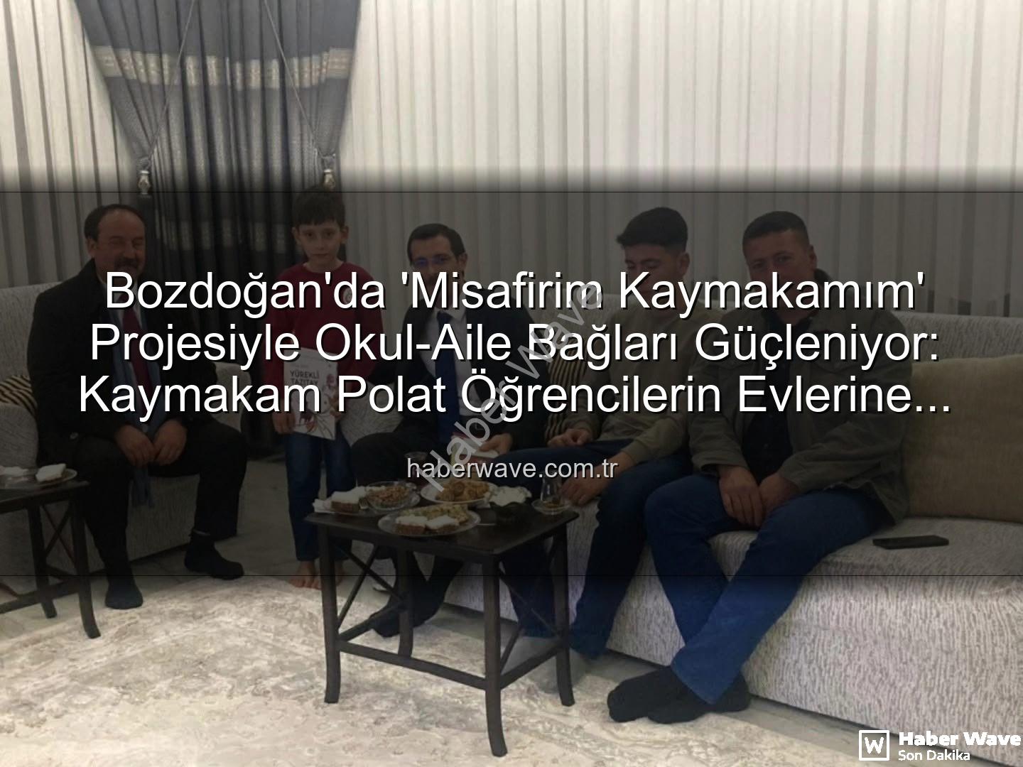 Misafirim Kaymakamım Projesi - Bozdoğan'da 'Misafirim Kaymakamım' Projesiyle Okul-Aile Bağları Güçleniyor: Kaymakam Polat Öğrencilerin Evlerine Konuk Oldu