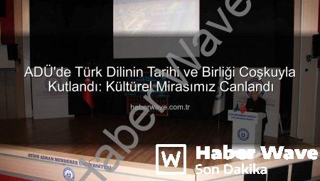 ADÜ’de Türk Dilinin Tarihi ve Birliği Coşkuyla Kutlandı: Kültürel Mirasımız Canlandı