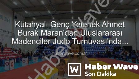 Kütahyalı Genç Yetenek Ahmet Burak Maran’dan Uluslararası Madenciler Judo Turnuvası’nda Bronz Madalya Sevinci