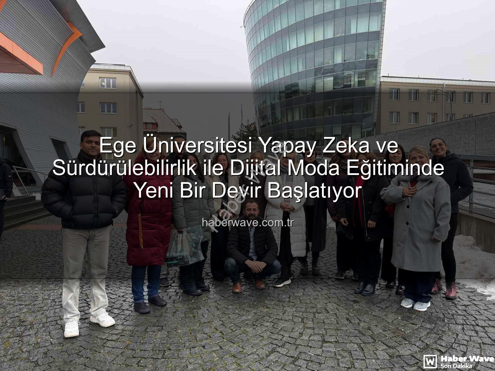 sürdürülebilir dijital moda eğitimi - Ege Üniversitesi Yapay Zeka ve Sürdürülebilirlik ile Dijital Moda Eğitiminde Yeni Bir Devir Başlatıyor