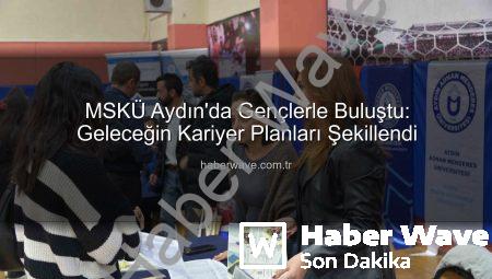 MSKÜ Aydın’da Gençlerle Buluştu: Geleceğin Kariyer Planları Şekillendi