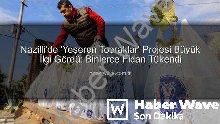 Nazilli’de ‘Yeşeren Topraklar’ Projesi Büyük İlgi Gördü: Binlerce Fidan Tükendi