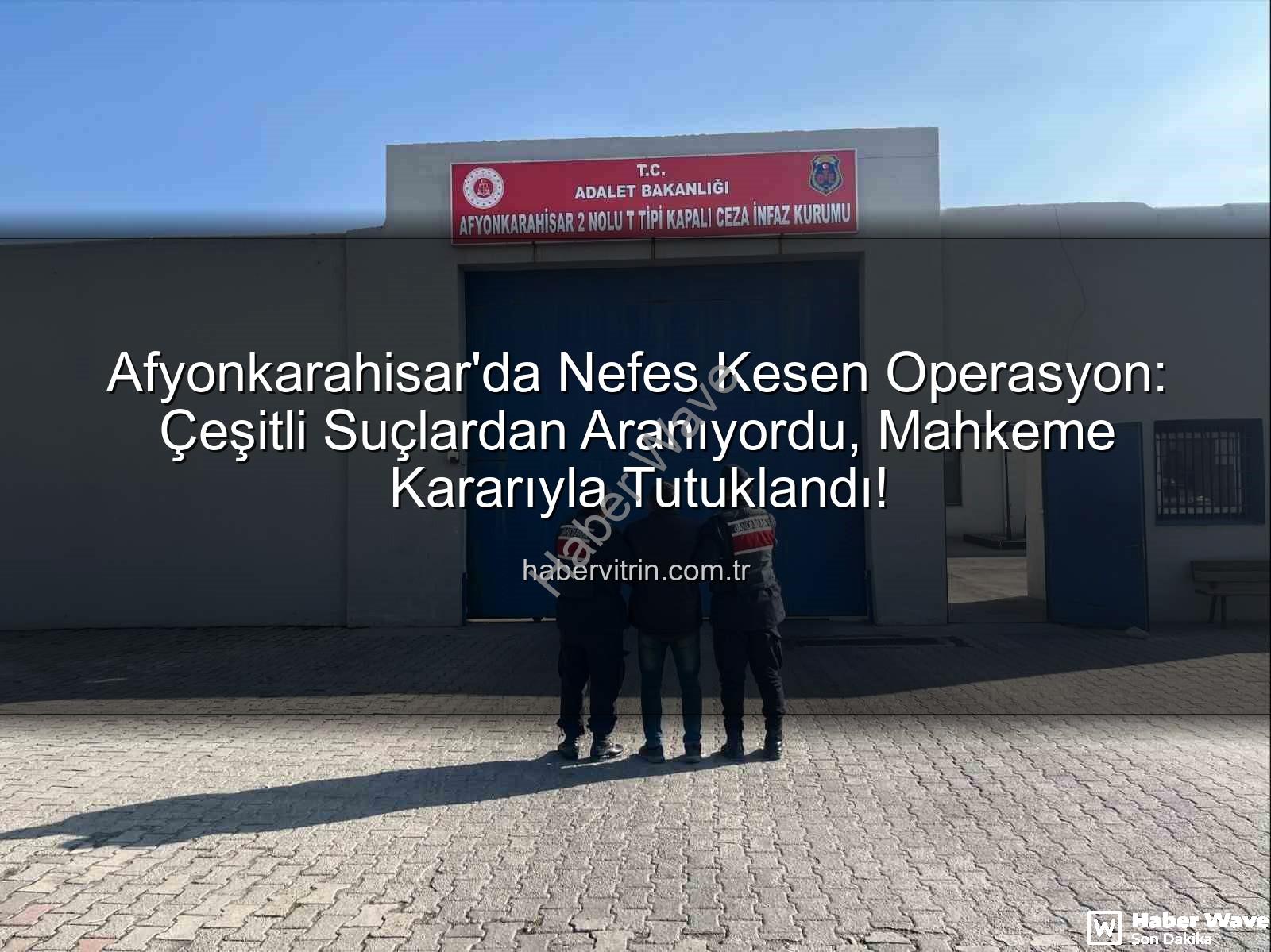 Afyonkarahisar'da tutuklananlar - Afyonkarahisar'da Nefes Kesen Operasyon: Çeşitli Suçlardan Aranan 12 Kişi Tutuklandı!