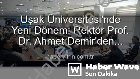Uşak Üniversitesi’nde Yeni Dönem: Rektör Prof. Dr. Ahmet Demir’den Senato’ya Vizyon Yüklemesi