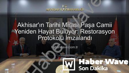 Akhisar’ın Tarihi Mirası Paşa Camii Yeniden Hayat Buluyor: Restorasyon Protokolü İmzalandı