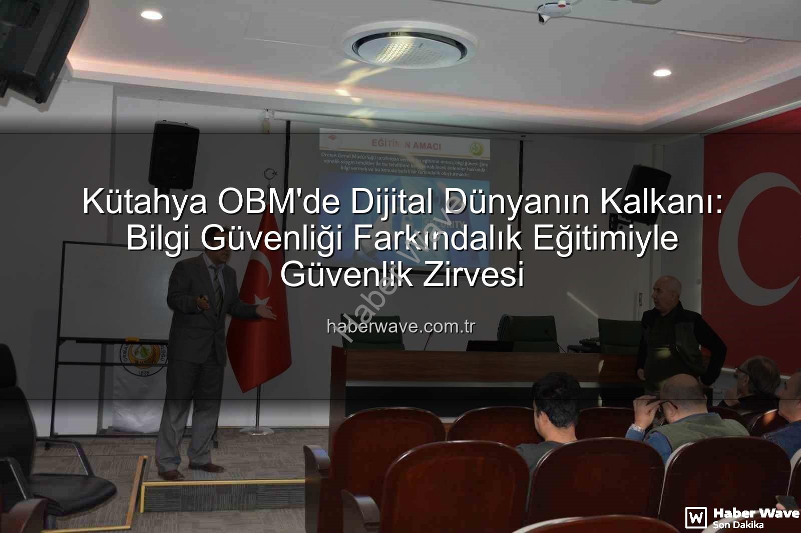 bilgi güvenliği farkındalık - Kütahya OBM'de Dijital Dünyanın Kalkanı: Bilgi Güvenliği Farkındalık Eğitimiyle Güvenlik Zirvesi
