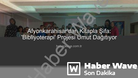 Afyonkarahisar’dan Kitapla Şifa: ‘Bibliyoterapi’ Projesi Umut Dağıtıyor