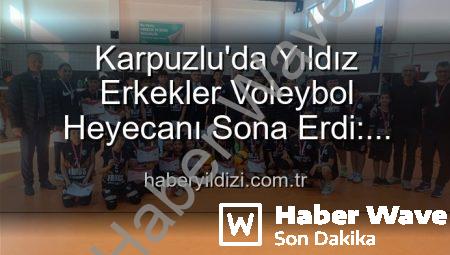Karpuzlu’da Yıldız Erkekler Voleybol Heyecanı Sona Erdi: Şampiyonlar Belli Oldu!