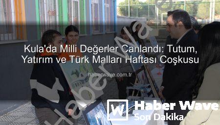 Kula’da Milli Değerler Canlandı: Tutum, Yatırım ve Türk Malları Haftası Coşkusu