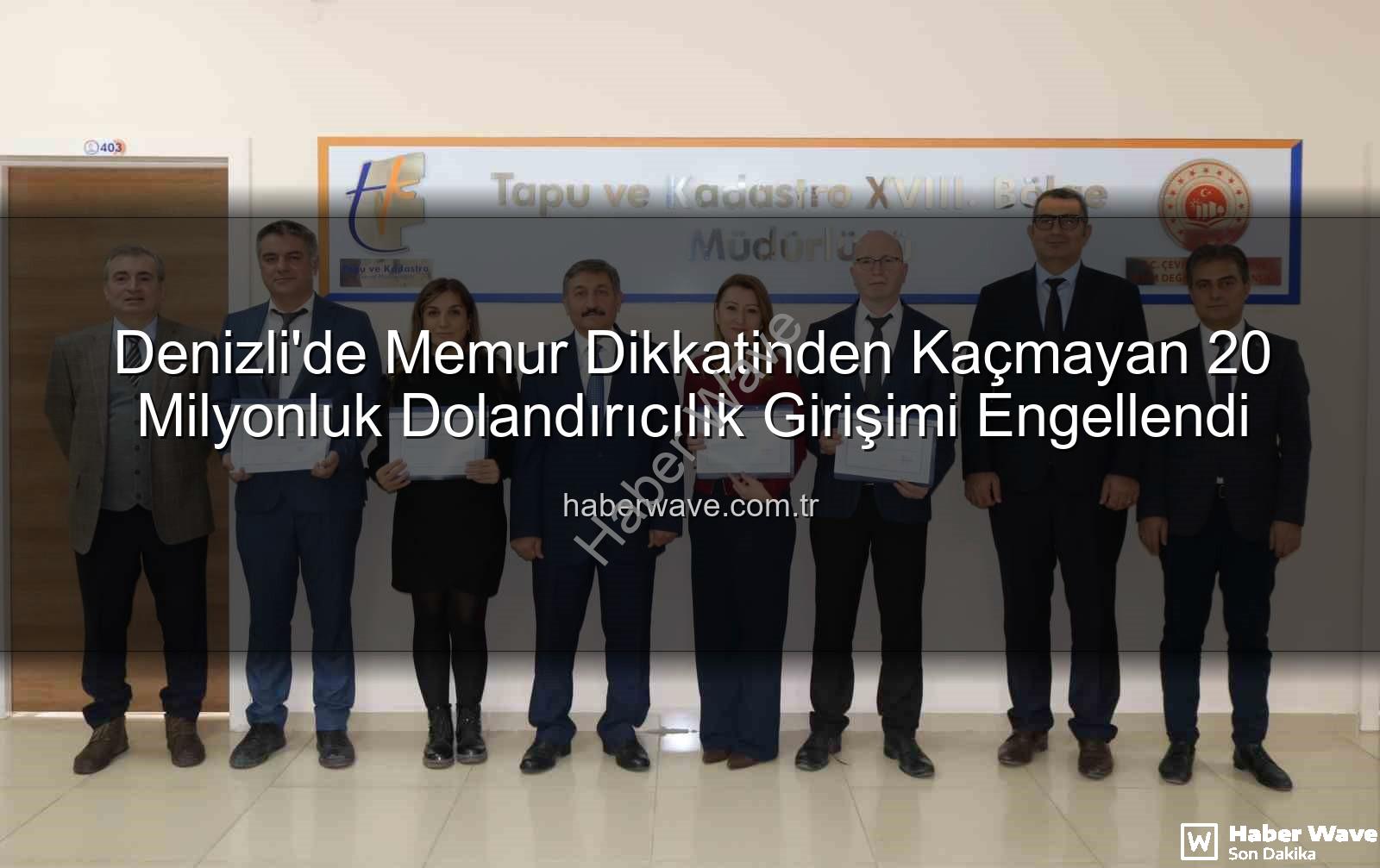 20 milyonluk dolandırıcılık - Denizli'de Memur Dikkatinden Kaçmayan 20 Milyonluk Dolandırıcılık Girişimi Engellendi