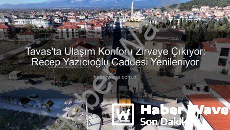 Tavas’ta Ulaşım Konforu Zirveye Çıkıyor: Recep Yazıcıoğlu Caddesi Yenileniyor