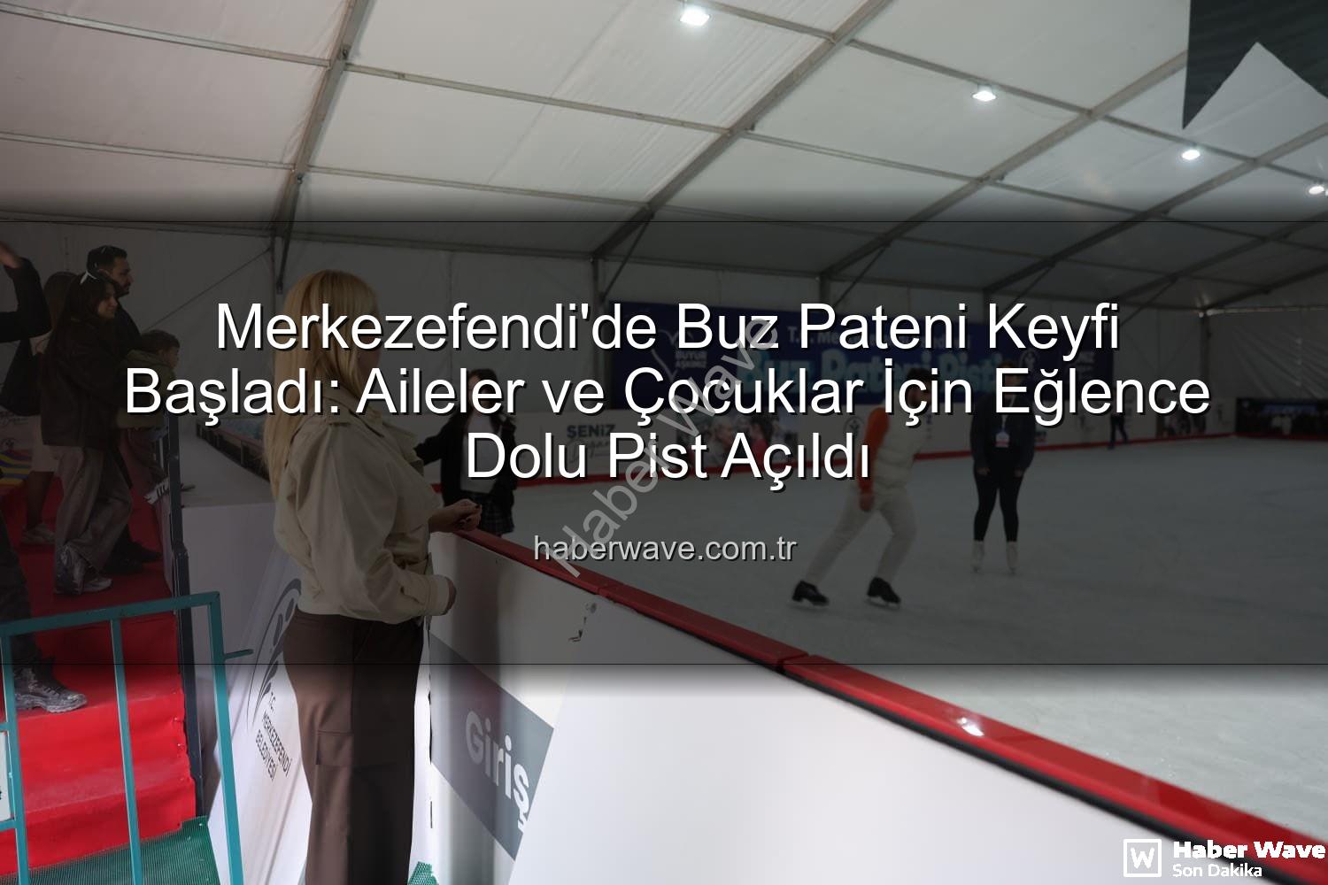 Merkezefendi buz pateni - Merkezefendi'de Buz Pateni Keyfi Başladı: Aileler ve Çocuklar İçin Eğlence Dolu Pist Açıldı