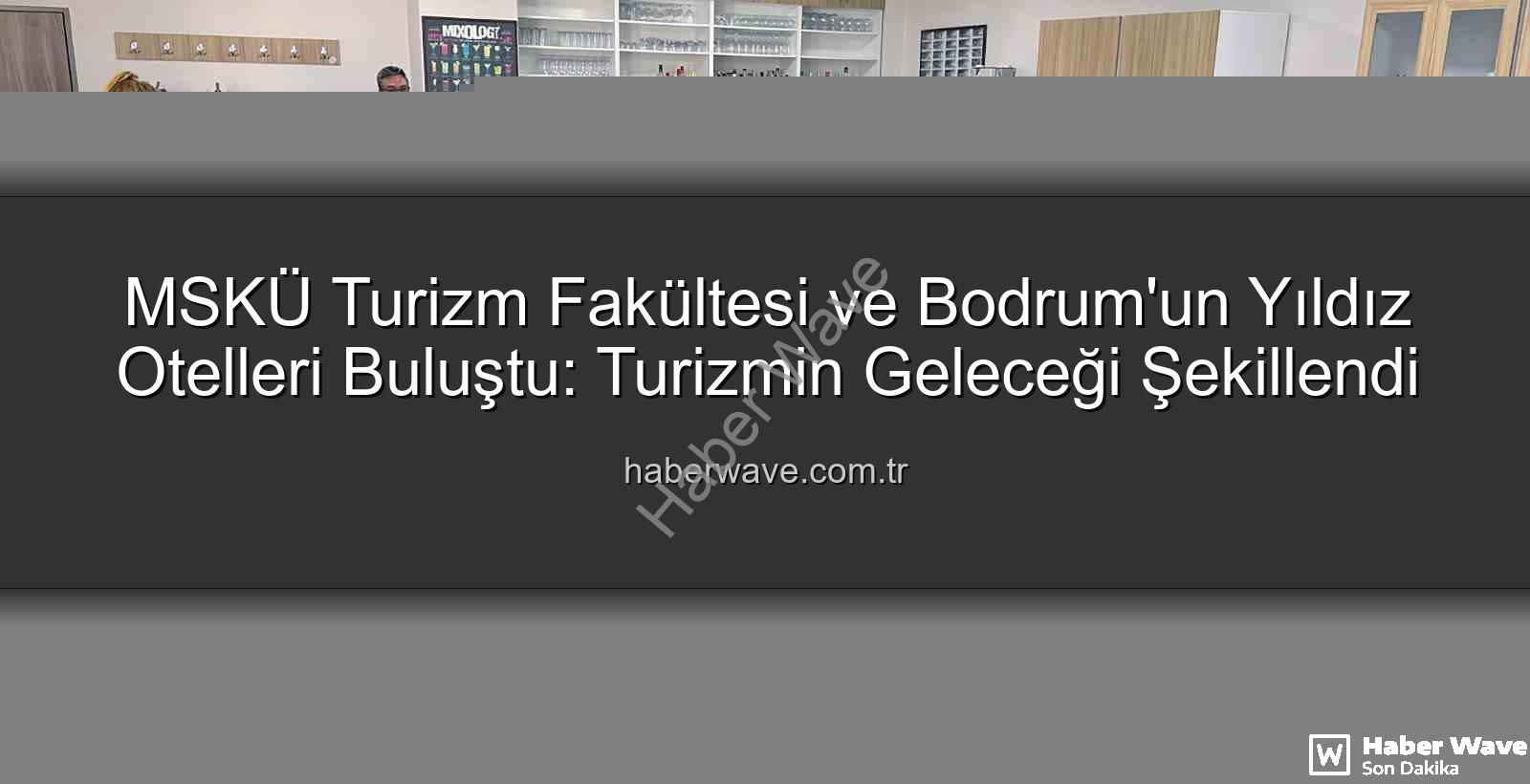 MSKÜ Turizm Fakültesi - MSKÜ Turizm Fakültesi ve Bodrum'un Yıldız Otelleri Buluştu: Turizmin Geleceği Şekillendi