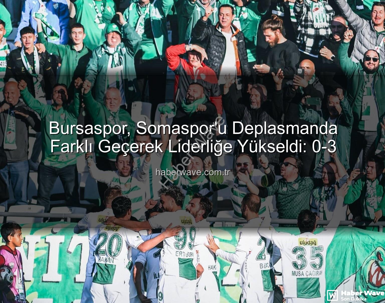 Somaspor Bursaspor - Bursaspor, Somaspor'u Deplasmanda Farklı Geçerek Liderliğe Yükseldi: 0-3