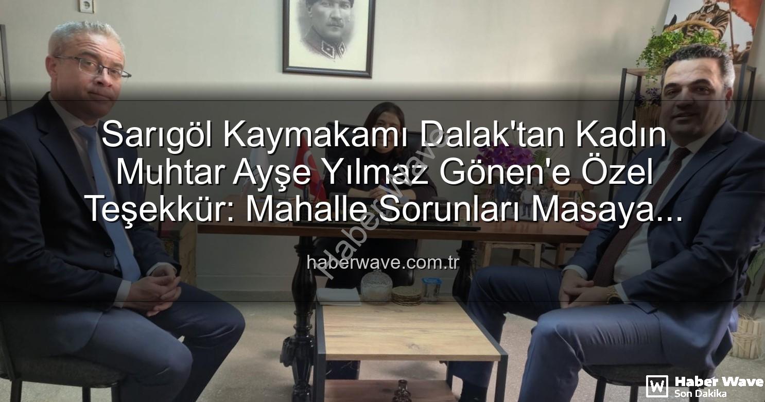kadın muhtar - Sarıgöl Kaymakamı Dalak'tan Kadın Muhtar Ayşe Yılmaz Gönen'e Özel Teşekkür: Mahalle Sorunları Masaya Yatırıldı