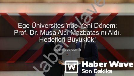 Ege Üniversitesi’nde Yeni Dönem: Prof. Dr. Musa Alcı Mazbatasını Aldı, Hedefleri Büyüklük!