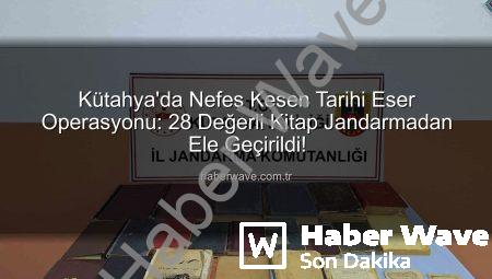 Kütahya’da Nefes Kesen Tarihi Eser Operasyonu: 28 Değerli Kitap Jandarmadan Ele Geçirildi!