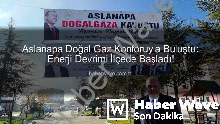 Aslanapa Doğal Gaz Konforuyla Buluştu: Enerji Devrimi İlçede Başladı!