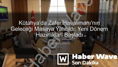 Kütahya Zafer Havalimanı’nda Kritik Değerlendirme: Gelecek Planları Masaya Yatırıldı