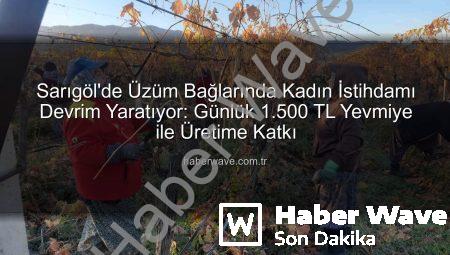 Sarıgöl’de Üzüm Bağlarında Kadın İstihdamı Devrim Yaratıyor: Günlük 1.500 TL Yevmiye ile Üretime Katkı