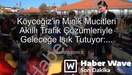 Köyceğiz’in Minik Mucitleri Geleceğin Trafiğini Şekillendirdi: ‘Şehrin Akıllı Çocukları’ Sergisi Büyük İlgi Gördü