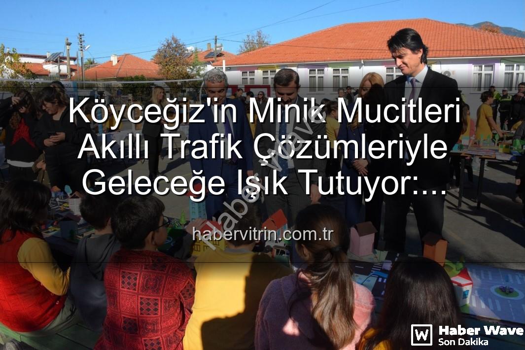 akıllı trafik çözümleri - Köyceğiz'in Minik Mucitleri Geleceğin Trafiğini Şekillendirdi: 'Şehrin Akıllı Çocukları' Sergisi Büyük İlgi Gördü