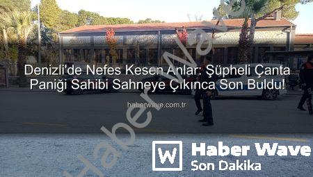 Denizli’de Nefes Kesen Anlar: Şüpheli Çanta Paniği Sahibi Sahneye Çıkınca Son Buldu!