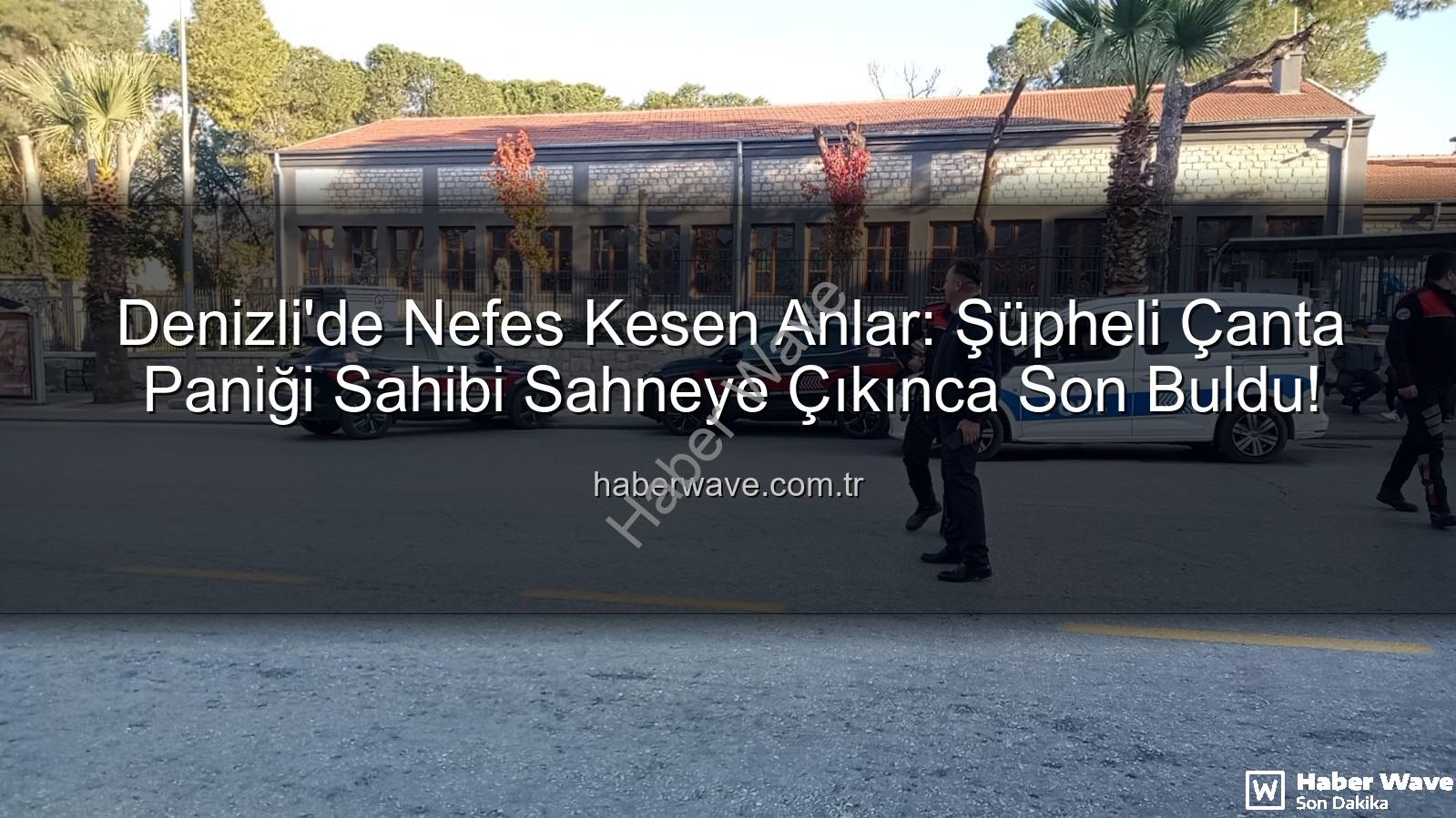 şüpheli çanta - Denizli'de Nefes Kesen Anlar: Şüpheli Çanta Paniği Sahibi Sahneye Çıkınca Son Buldu!