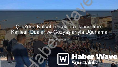 Çine’den Kutsal Topraklara İkinci Umre Kafile Uğurlaması: Dualar ve Gözyaşları Eşliğinde Yolculuk