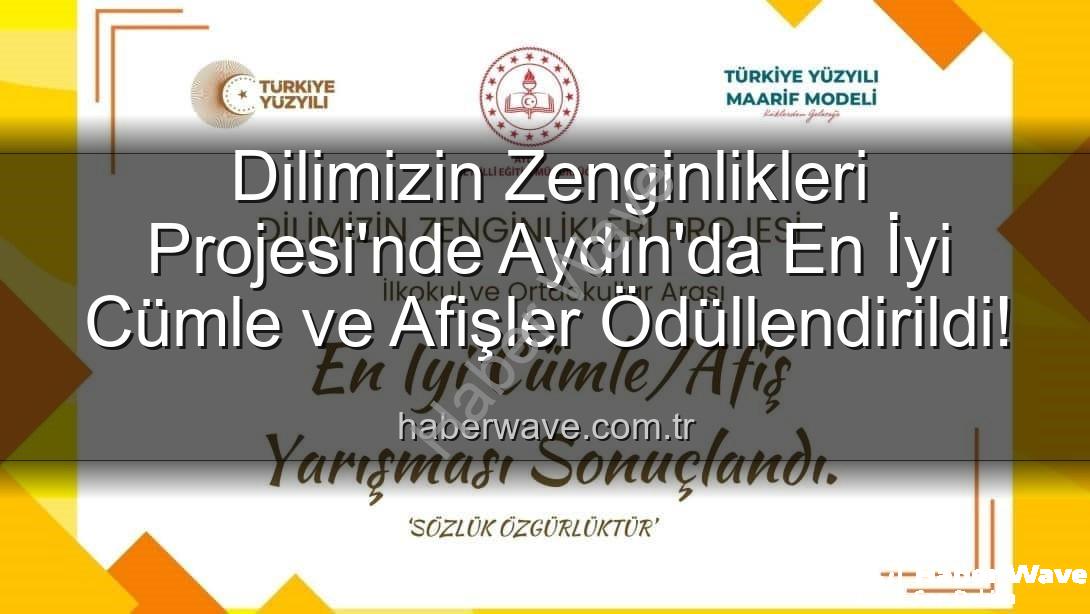 Dilimizin Zenginlikleri Projesi - Dilimizin Zenginlikleri Projesi'nde Aydın'da En İyi Cümle ve Afişler Ödüllendirildi!