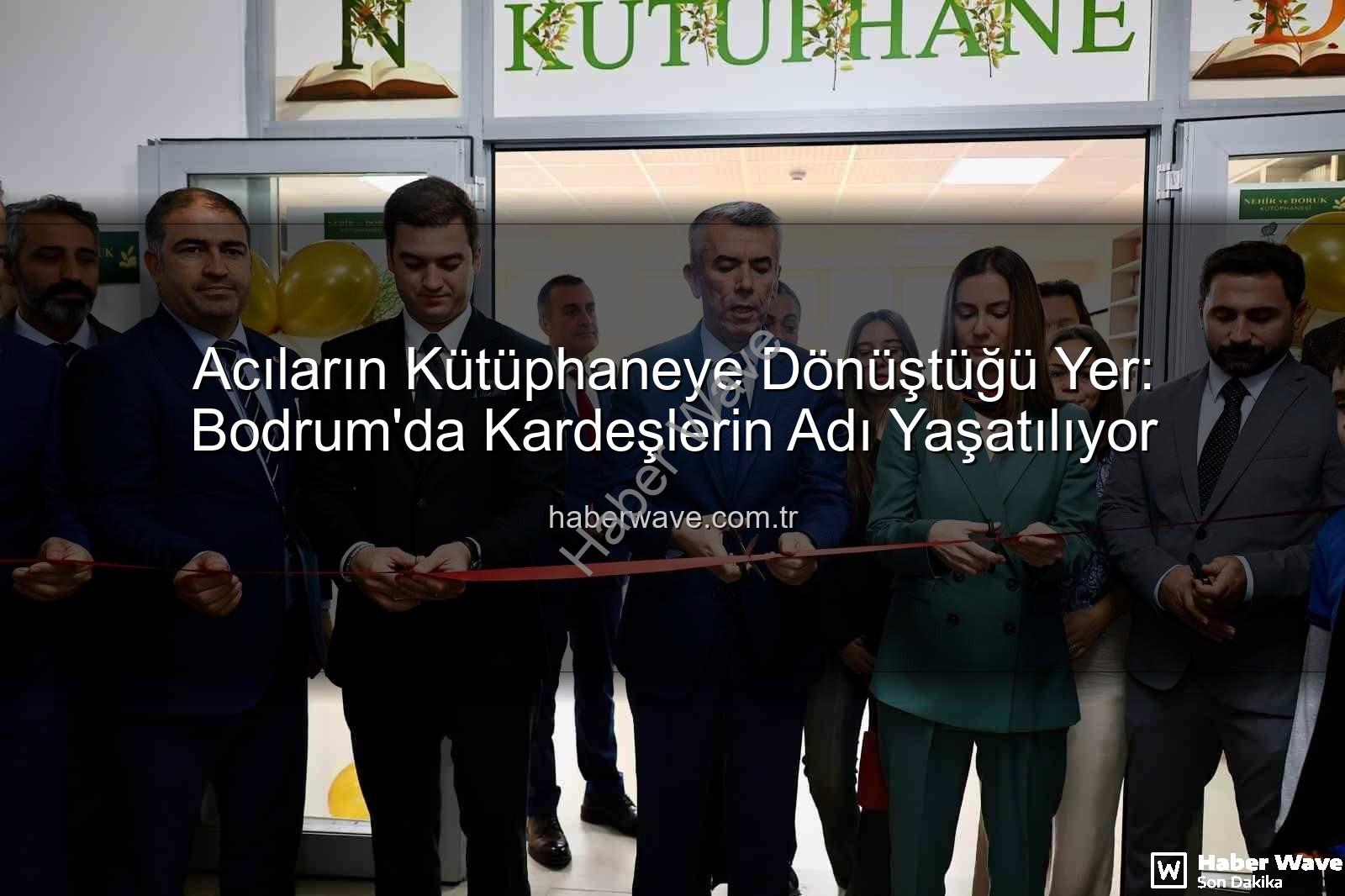 kardeşlerin adı kütüphane - Acıların Kütüphaneye Dönüştüğü Yer: Bodrum'da Kardeşlerin Adı Yaşatılıyor
