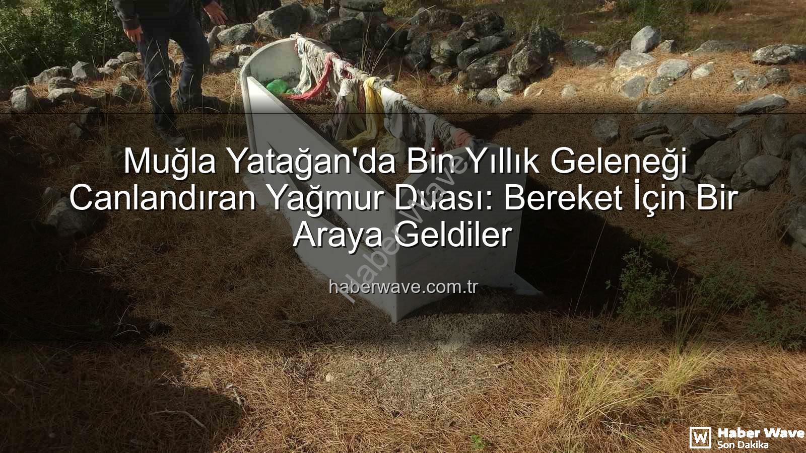 Muğla Yatağan'da Bin Yıllık Geleneği Canlandıran Yağmur Duası: Bereket İçin Bir Araya Geldiler