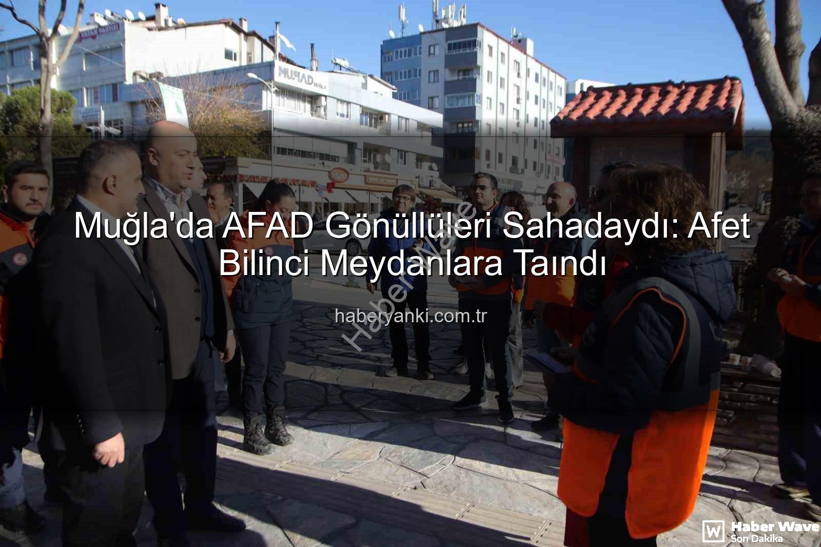 afet bilinci - Muğla'da AFAD'ın 16. Yılı: Afet Bilinci Meydanlara Taşıdı