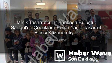 Minik Tasarrufçular Bankada Buluştu: Sarıgöl’de Çocuklara Erken Yaşta Tasarruf Bilinci Kazandırılıyor