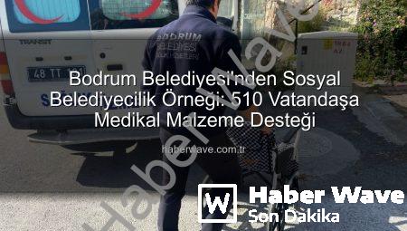 Bodrum Belediyesi’nden Sosyal Belediyecilik Örneği: 510 Vatandaşa Medikal Malzeme Desteği
