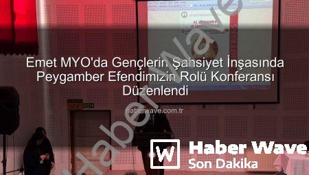 Emet MYO’da Gençlerin Şahsiyet İnşasında Peygamber Efendimizin Rolü Konferansı Düzenlendi
