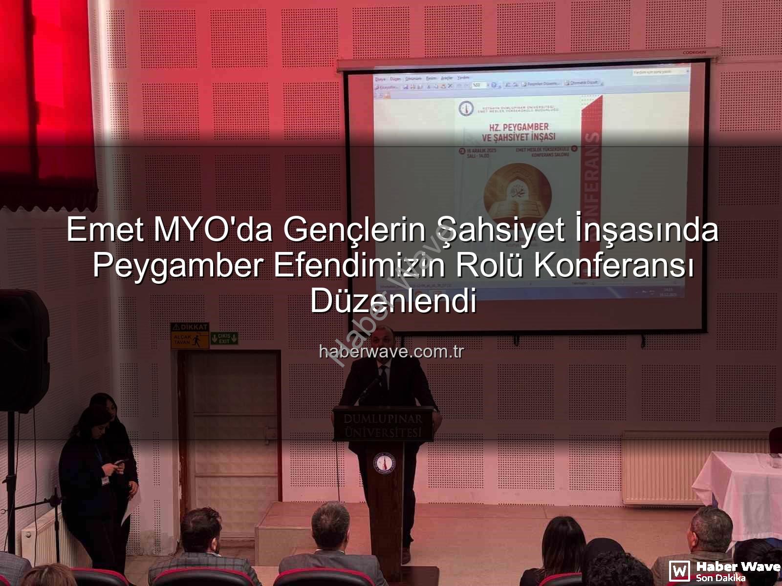 Şahsiyet İnşası - Emet MYO'da Gençlerin Şahsiyet İnşasında Peygamber Efendimizin Rolü Konferansı Düzenlendi