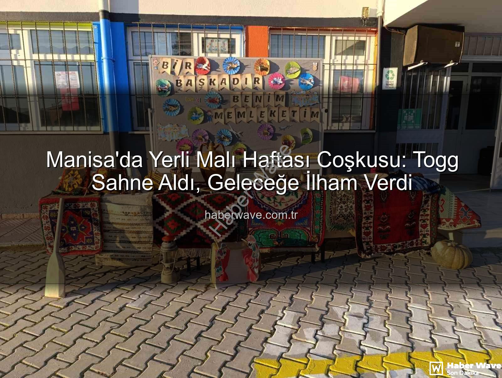 Yerli Malı Haftası Togg - Manisa'da Yerli Malı Haftası Coşkusu: Togg Sahne Aldı, Geleceğe İlham Verdi