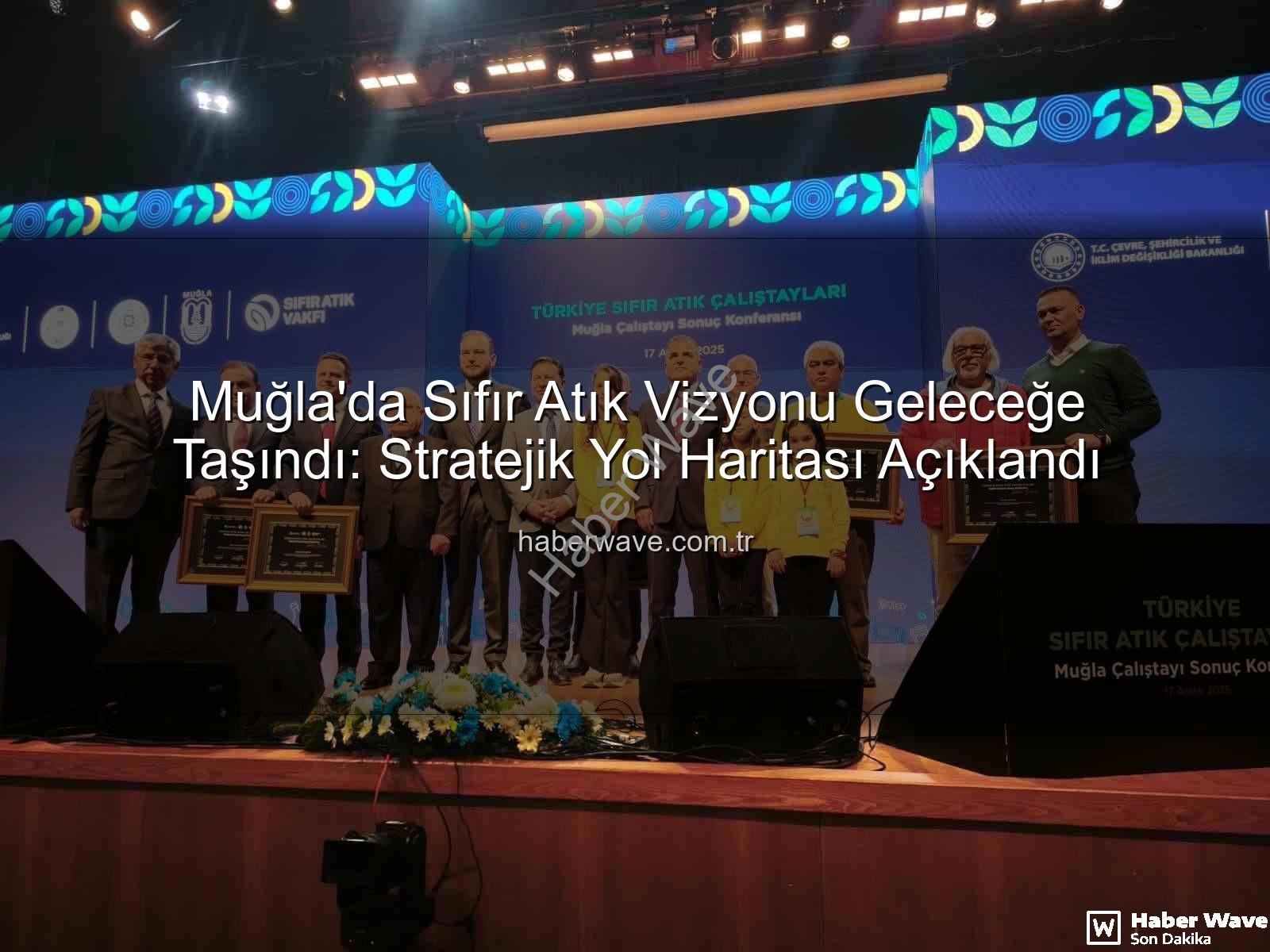 Muğla Sıfır Atık - Muğla'da Sıfır Atık Vizyonu Geleceğe Taşındı: Stratejik Yol Haritası Açıklandı