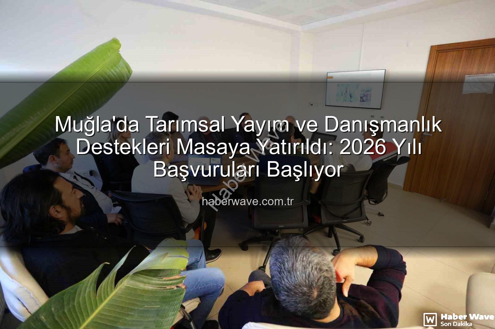 tarımsal yayım ve danışmanlık - Muğla'da Tarımsal Yayım ve Danışmanlık Destekleri Masaya Yatırıldı: 2026 Yılı Başvuruları Başlıyor
